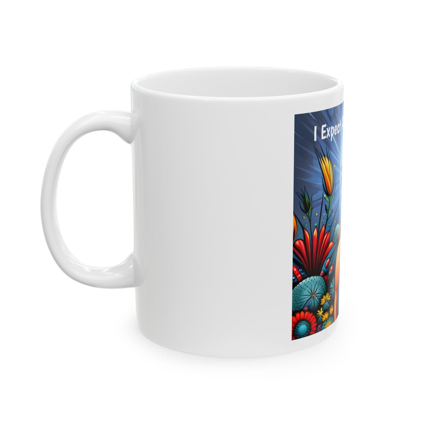 I expect a miracle today. Ceramic Mug, (11oz, 15oz)