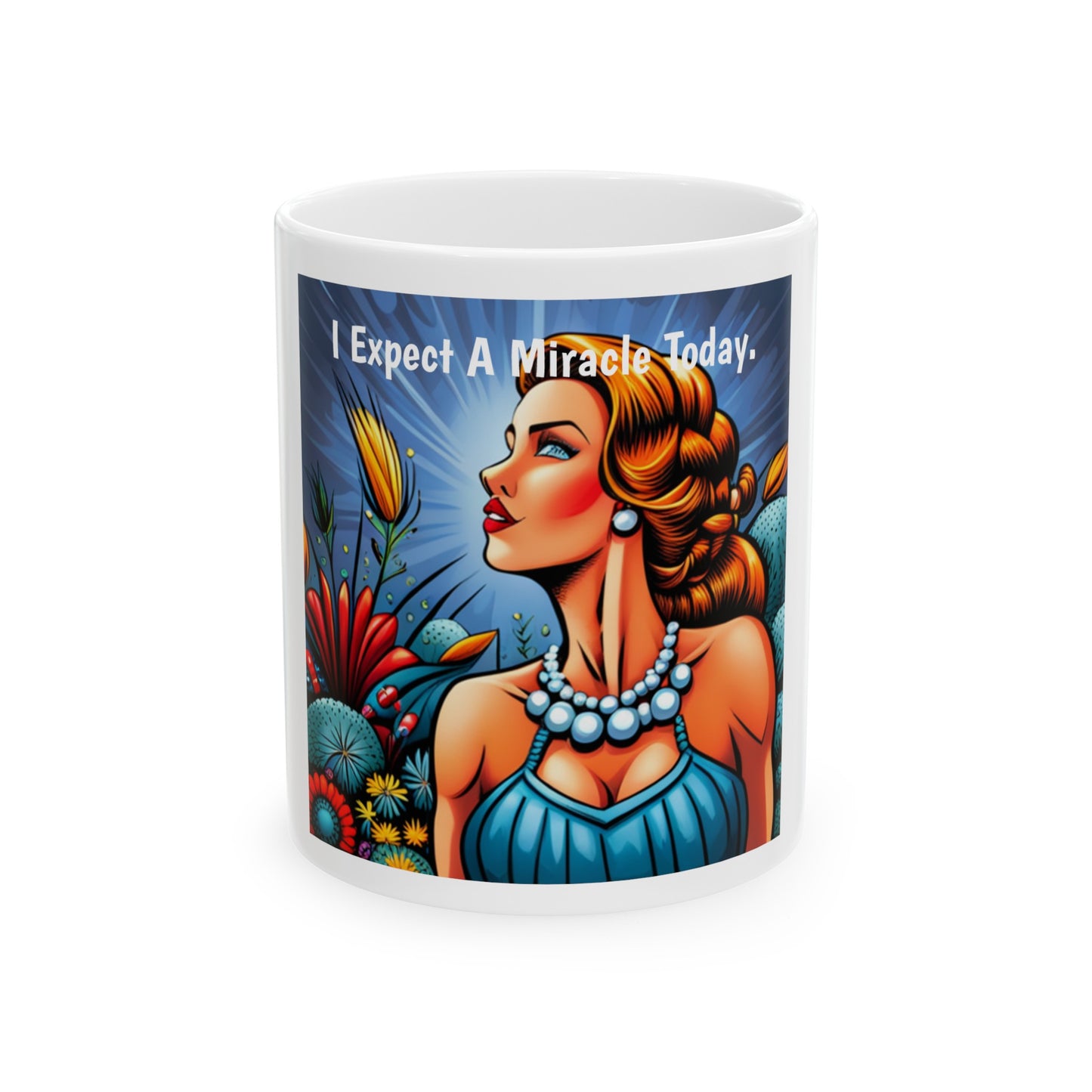 I expect a miracle today. Ceramic Mug, (11oz, 15oz)