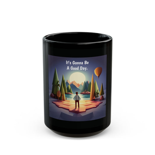 It's gonna be a good day. Black Mug (11oz, 15oz)